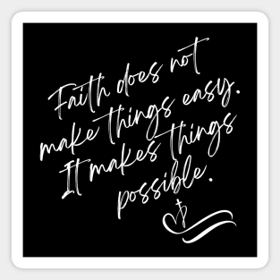 Faith does not make things easy It makes things possible Magnet